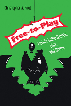 Paperback Free-To-Play: Mobile Video Games, Bias, and Norms Book