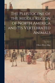 Paperback The Pleistocene of the Middle Region of North America and Its Vertebrated Animals Book