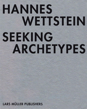 Hardcover Hannes Wettstein: Seeking Archetypes Book