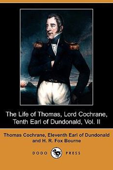 The Life of Thomas, Lord Cochrane, Tenth Earl of Dundonald, Vol. II