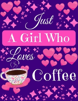 Paperback Just A Girl Who Loves Coffee: Coffee Gift Composition Notebook Blank Journal for Coffee Lovers, 8.5" x 11" 120 Pages Book