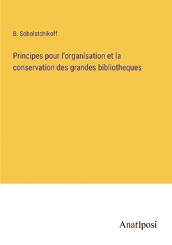 Paperback Principes pour l'organisation et la conservation des grandes bibliotheques [French] Book