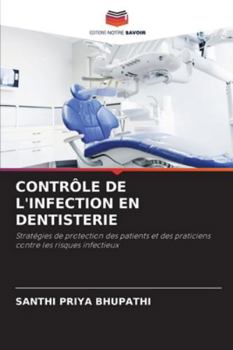 CONTRÔLE DE L'INFECTION EN DENTISTERIE: Stratégies de protection des patients et des praticiens contre les risques infectieux (French Edition)