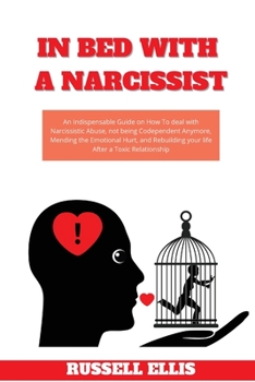 Paperback In Bed with a Narcissist: An Indispensable Guide on How To deal with Narcissistic Abuse, not being Codependent Anymore, Mending the Emotional Hu Book