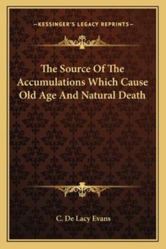 Paperback The Source Of The Accumulations Which Cause Old Age And Natural Death Book