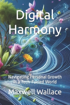 Paperback Digital Harmony: Navigating Personal Growth in a Tech-Fueled World Book