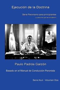 Paperback Ejecucion de la Doctrina: Peronismo Para Principiantes [Spanish] Book