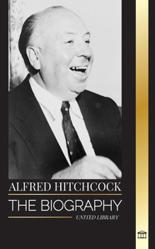 Paperback Alfred Hitchcock: The biography of the Master of Suspense, his stories and motion picture philosophy Book