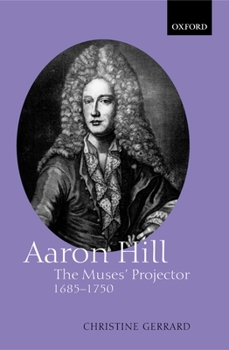 Hardcover Aaron Hill: The Muses' Projector, 1685-1750 Book