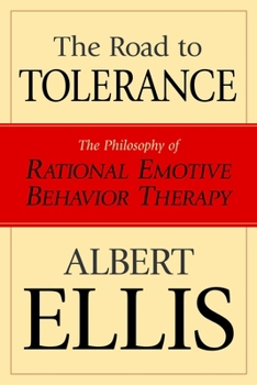 Paperback The Road To Tolerance: The Philosophy Of Rational Emotive Behavior Therapy Book