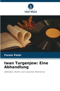 Iwan Turgenjew: Eine Abhandlung: Selbstexil, Ruhm und russischer Nihilismus (German Edition)