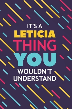 Paperback It's a Leticia Thing You Wouldn't Understand: Lined Notebook / Journal Gift, 120 Pages, 6x9, Soft Cover, Glossy Finish Book