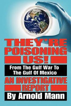 Paperback They're Poisoning Us!: From the Gulf War to the Gulf of Mexico An Investigative Report Book