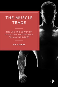 Hardcover The Muscle Trade: The Use and Supply of Image and Performance Enhancing Drugs Book