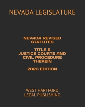 Paperback Nevada Revised Statutes Title 6 Justice Courts and Civil Procedure Therein 2020 Edition: West Hartford Legal Publishing Book