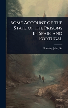 Some Account of the State of the Prisons in Spain and Portugal