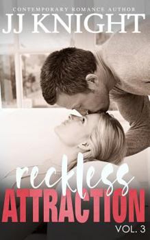 Reckless Attraction Vol. 3 - Book #3 of the Reckless Attraction