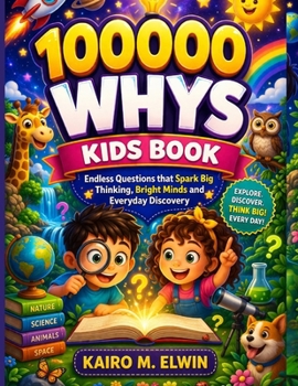 Paperback 100000 whys kids book: Endless Questions that Spark Big Thinking, Bright Minds and Everyday Discovery Book