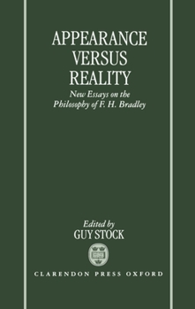 Appearance versus Reality: New Essays on Bradley's Metaphysics (Mind Association Occasional Series)