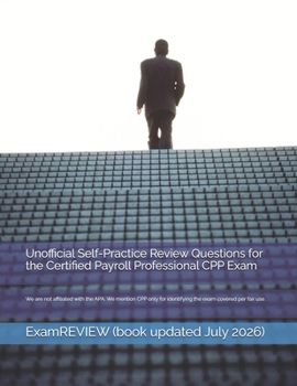Unofficial Self-Practice Review Questions for the Certified Payroll Professional CPP Exam