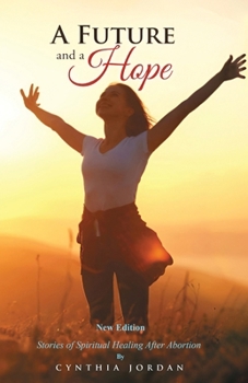 Paperback A Future and a Hope: Stories of Spiritual Healing After Abortion Book