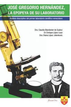 José Gregorio Hernández, la epopeya de su laboratorio: Análisis descriptivo del primer laboratorio científico venezolano. (Spanish Edition)