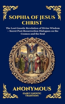 The Sophia of Jesus Christ: Revealing Divine Wisdom and Spiritual Enlightenment (Large Print Deluxe Hardcover Edition For Easy Reading) (Library of Alexandria)