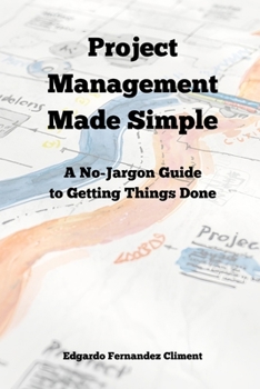 Paperback Project Management Made Simple: A No-Jargon Guide to Getting Things Done Book
