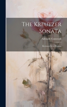 Hardcover The Kreutzer Sonata: Reviewed by a Woman Book