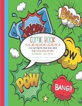 Comic Book Superhero Composition Notebook Wide Rule: Green - Wide Rule - Comic Composition Book - 8.5 Inches x 11 inches