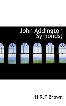 John Addington Symonds;