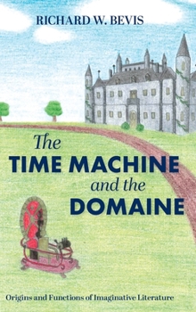 Hardcover The Time Machine and the Domaine: Origins and Functions of Imaginative Literature Book