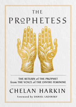 Paperback The Prophetess: The Return of the Prophet from the Voice of the Divine Feminine Book