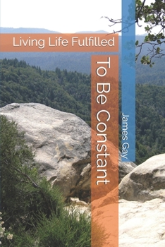 Paperback To Be Constant: Living Life Fulfilled Book