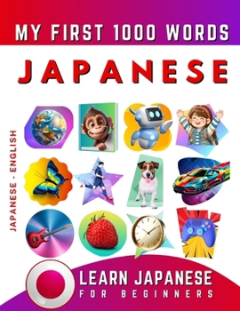 Learn Japanese for Beginners, My First 1000 Words: Bilingual Japanese - English Language Learning Book for Kids & Adults