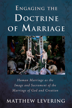 Paperback Engaging the Doctrine of Marriage: Human Marriage as the Image and Sacrament of the Marriage of God and Creation Book