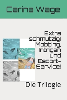 Paperback Extra schmutzig! Mobbing, Intrigen und Escort-Service!: Die Trilogie [German] Book