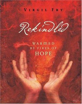 Hardcover Rekindled: Warmed by Fires of Hope Book