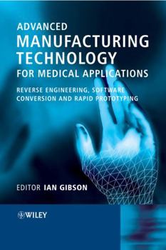 Hardcover Advanced Manufacturing Technology for Medical Applications: Reverse Engineering, Software Conversion and Rapid Prototyping Book