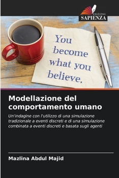 Modellazione del comportamento umano: Un'indagine con l'utilizzo di una simulazione tradizionale a eventi discreti e di una simulazione combinata a ... e basata sugli agenti