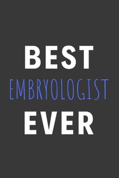 Paperback Best Embryologist Ever: Inspirational Motivational Funny Gag Notebook Journal Composition Positive Energy 120 Lined Pages For Embryologists Book