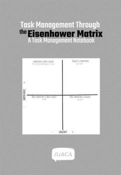Paperback Task Management Through the Eisenhower Matrix: A Task Management Notebook Book
