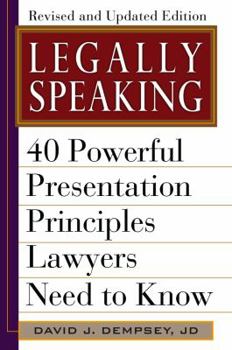 Hardcover Legally Speaking: 40 Powerful Presentation Principles Lawyers Need to Know Book