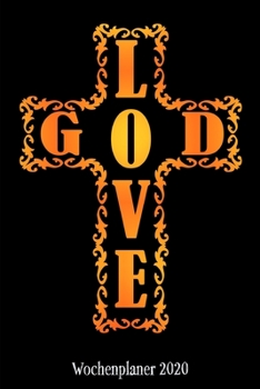 Paperback Wochenplaner 2020: Terminplaner Love God Tagesplaner A5 - Planen & Notieren - Softcover - Geschenkidee Religi?s Taschenkalender [German] Book