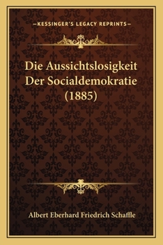 Paperback Die Aussichtslosigkeit Der Socialdemokratie (1885) [German] Book