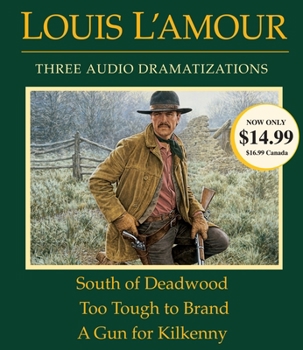 South of Deadwood / Too Tough to Brand / A Gun for Kilkenny