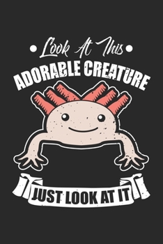 Look at this adorable creature Just look at it: Funny Axolotl Adorable Creature Fish Aquarium Owne Notebook 6x9 Inches 120 dotted pages for notes, drawings, formulas Organizer writing book planner dia