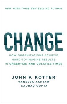 Paperback Change: How Organizations Achieve Hard-To-Imagine Results in Uncertain and Volatile Times Book