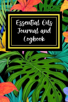 Paperback Essential Oils Journal And Logbook: Customized Recipe Notebook With Over 100 Bonus Oil Recipes - Keep Track Of Your Favorite Recipes & Oil Inventory Book