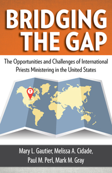 Paperback Bridging the Gap: The Opportunities and Challenges of International Priests Ministering in the United States Book